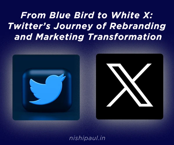 From Blue Bird to White X: Twitter’s Journey of Rebranding and Marketing Transformation